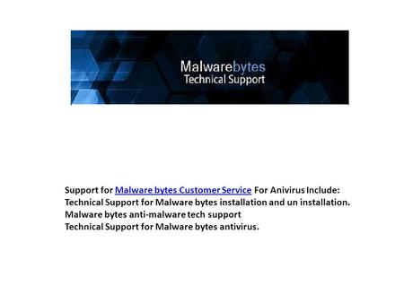 Support for Malware bytes Customer Service For Anivirus Include:Malware bytes Customer Service Technical Support for Malware bytes installation and un.