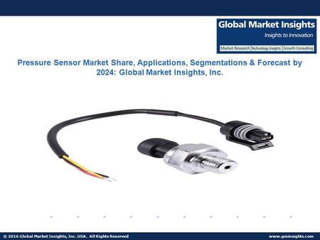 © 2016 Global Market Insights, Inc. USA. All Rights Reserved  Fuel Cell Market size worth $25.5bn by 2024 Pressure Sensor Market Share,