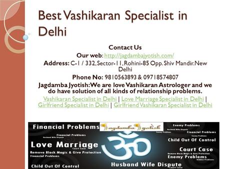 Best Vashikaran Specialist in Delhi Contact Us Our web:  Address: C-1 / 332, Sector-11, Rohini-85.