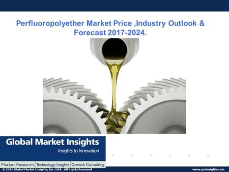 © 2016 Global Market Insights, Inc. USA. All Rights Reserved  Perfluoropolyether Market Price,Industry Outlook & Forecast