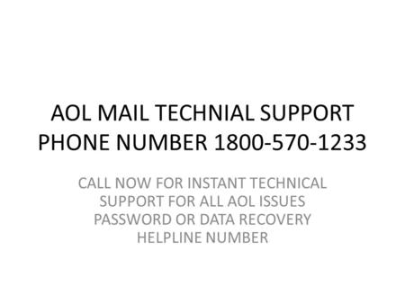 AOL MAIL TECHNIAL SUPPORT PHONE NUMBER CALL NOW FOR INSTANT TECHNICAL SUPPORT FOR ALL AOL ISSUES PASSWORD OR DATA RECOVERY HELPLINE NUMBER.