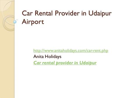 Car Rental Provider in Udaipur Airport  Anita Holidays Car rental provider in Udaipur.