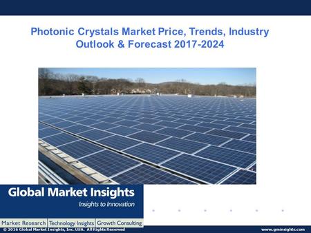 © 2016 Global Market Insights, Inc. USA. All Rights Reserved  Photonic Crystals Market Price, Trends, Industry Outlook & Forecast