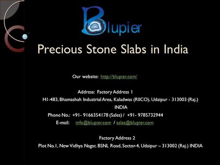 Precious Stone Slabs in India Our website:  Address: Factory Address 1 H1-483, Bhamashah Industrial Area, Kaladwas.