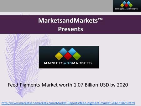 MarketsandMarkets™ Presents Feed Pigments Market worth 1.07 Billion USD by 2020