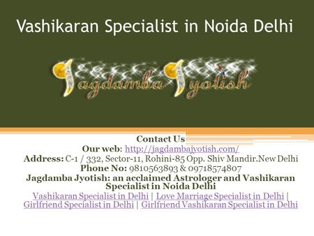 Vashikaran Specialist in Noida Delhi Contact Us Our web:  Address: C-1 / 332, Sector-11, Rohini-85.