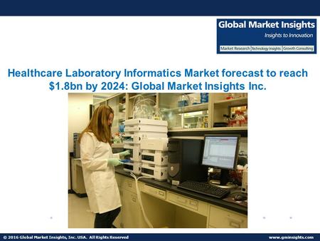 © 2016 Global Market Insights, Inc. USA. All Rights Reserved  Healthcare Laboratory Informatics Market to surpass $1.8bn by 2024