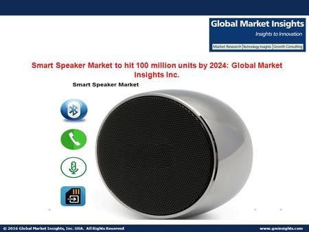 © 2016 Global Market Insights, Inc. USA. All Rights Reserved  Fuel Cell Market size worth $25.5bn by 2024 Smart Speaker Market to hit.