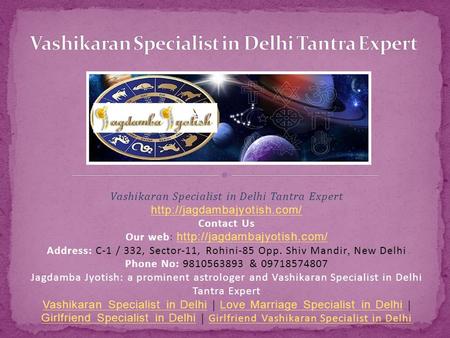 Vashikaran Specialist in Delhi Tantra Expert  Contact Us Our web:   Address: