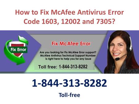 Toll-free 1-8443138282 for How to Fix McAfee Antivirus Error Code 1603, and 7305? 