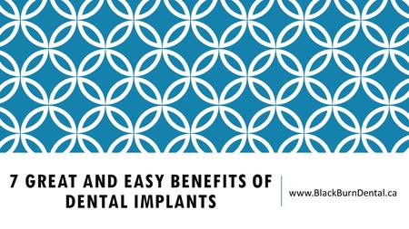 7 GREAT AND EASY BENEFITS OF DENTAL IMPLANTS