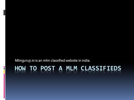 Mlmguruji.in is an mlm classified website in india.