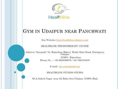 G YM IN U DAIPUR NEAR P ANCHWATI Our Website:  HEALTHLINE PHYSIOTHERAPY CENTER Address: Anugrah