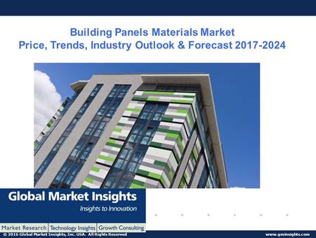© 2016 Global Market Insights, Inc. USA. All Rights Reserved  Building Panels Materials Market Price, Trends, Industry Outlook & Forecast.