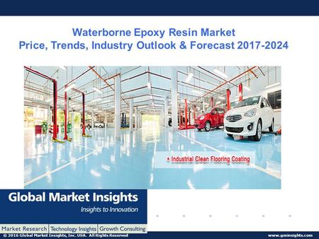 © 2016 Global Market Insights, Inc. USA. All Rights Reserved  Waterborne Epoxy Resin Market Price, Trends, Industry Outlook & Forecast.