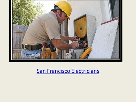 San Francisco Electricians. Why Do You Need to Call an Electrician? Most of us have studied that one subject about circuits, electricity, and electrons.