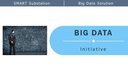 BIG DATA Initiative SMART SubstationBig Data Solution.