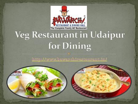 Bawarchi Restaurant of Udaipur is well known for its diversity of food taste.Restaurant of Udaipur We serve the traditional food of India. We serve pure.