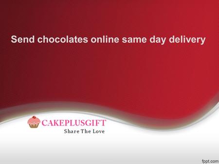 Send chocolates online same day delivery. About Cake plus gift Cake plus gift is only one to deliver best quality products and on time delivery service.