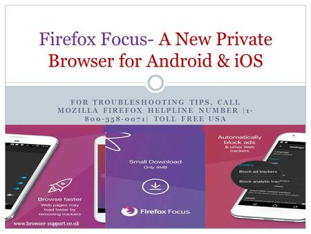 FOR TROUBLESHOOTING TIPS, CALL MOZILLA FIREFOX HELPLINE NUMBER | | TOLL FREE USA Firefox Focus- A New Private Browser for Android & iOS.