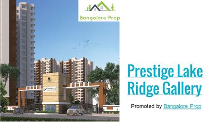 Prestige Lake Ridge Gallery Promoted by Bangalore PropBangalore Prop.
