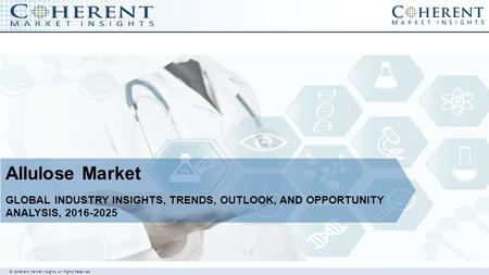© Coherent market Insights. All Rights Reserved Allulose Market GLOBAL INDUSTRY INSIGHTS, TRENDS, OUTLOOK, AND OPPORTUNITY ANALYSIS,