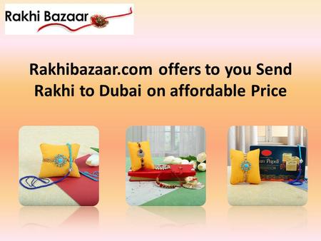 Rakhibazaar.com offers to you Send Rakhi to Dubai on affordable Price.