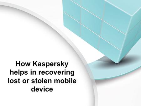 How Kaspersky helps in recovering lost or stolen mobile device.