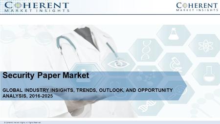 © Coherent market Insights. All Rights Reserved Security Paper Market GLOBAL INDUSTRY INSIGHTS, TRENDS, OUTLOOK, AND OPPORTUNITY ANALYSIS,