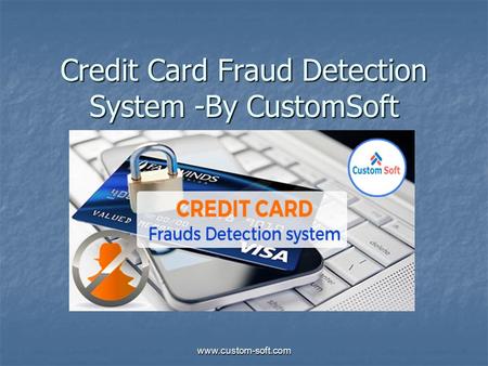 Credit Card Fraud Detection System -By CustomSoft.