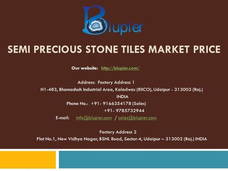 SEMI PRECIOUS STONE TILES MARKET PRICE Our website:  Address: Factory Address 1 H1-483, Bhamashah Industrial Area,