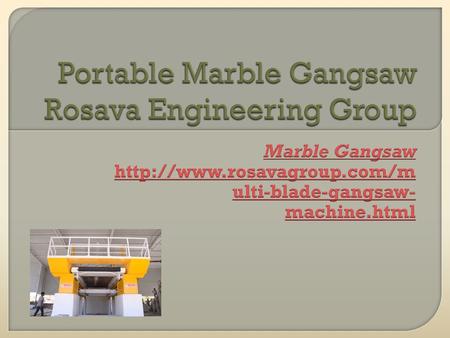  Marble Gangsaw is offered by Rosava Engineering Group. We are leading company in the field of Portable gangsaw machine. We offer Portable marble gangsaw.