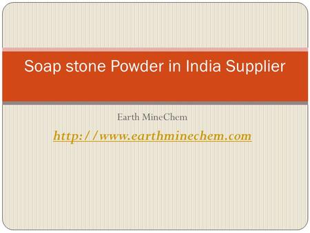 Earth MineChem  Soap stone Powder in India Supplier.