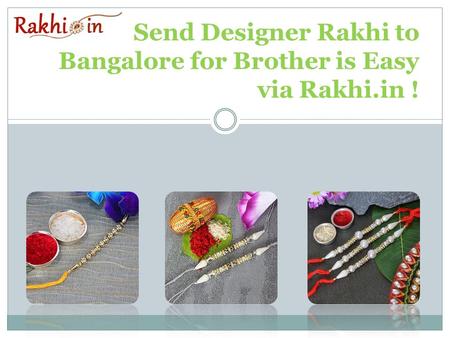 Send Designer Rakhi to Bangalore for Brother is Easy via Rakhi.in !