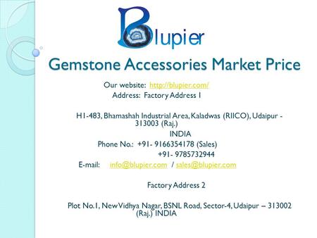 Gemstone Accessories Market Price Our website:  Address: Factory Address 1 H1-483, Bhamashah Industrial Area, Kaladwas.