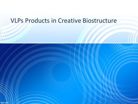 VLPs Products in Creative Biostructure. VLP Lipoparticles have many advantages in isolating membrane proteins: firstly, they are homogeneous and physically.