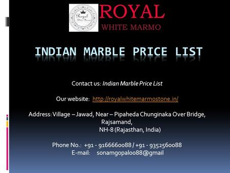 Contact us: Indian Marble Price List Our website:  Address: Village – Jawad, Near – Pipaheda.
