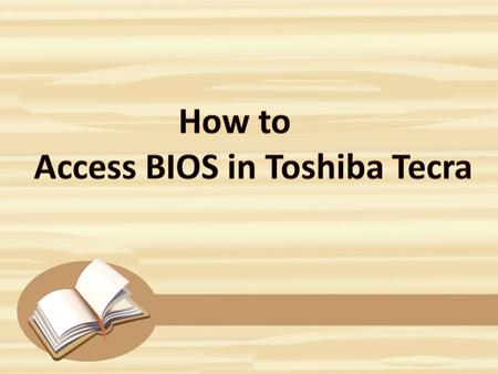 The Basic Input Output System is basically a set of instructions that Toshiba Tecra Utilizes to check whether it’s all components are functioning or.