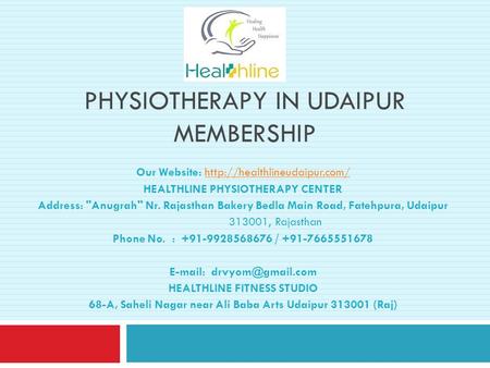 PHYSIOTHERAPY IN UDAIPUR MEMBERSHIP Our Website:  HEALTHLINE PHYSIOTHERAPY CENTER Address: Anugrah