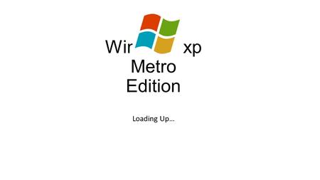 Windows xp Metro Edition  Stupid Just Shut And Start