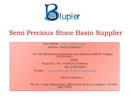 Semi Precious Stone Basin Supplier Our website:  Address: Factory Address 1 H1-483, Bhamashah Industrial Area, Kaladwas.