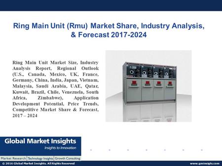 © 2016 Global Market Insights. All Rights Reserved  Ring Main Unit (Rmu) Market Share, Industry Analysis, & Forecast Ring Main.