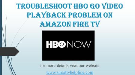 Troubleshoot HBO GO video Playback Problem on Amazon Fire TV for more details visit our website