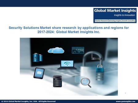 © 2016 Global Market Insights, Inc. USA. All Rights Reserved  Security Solutions Market share research by applications and regions for.