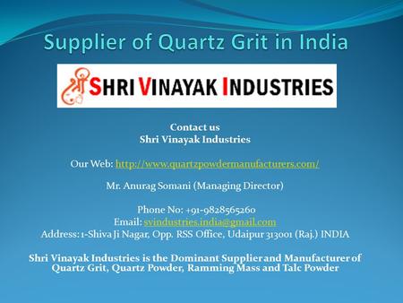 Contact us Shri Vinayak Industries Our Web:  Mr. Anurag Somani (Managing.