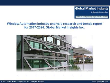 © 2016 Global Market Insights, Inc. USA. All Rights Reserved  Window Automation industry analysis research and trends report for :