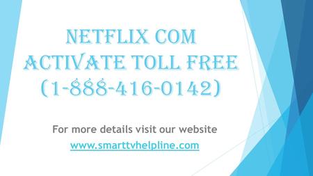 Netflix Com Activate Toll Free ( ) For more details visit our website