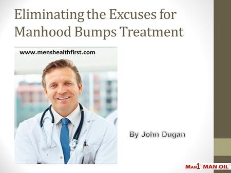 Eliminating the Excuses for Manhood Bumps Treatment