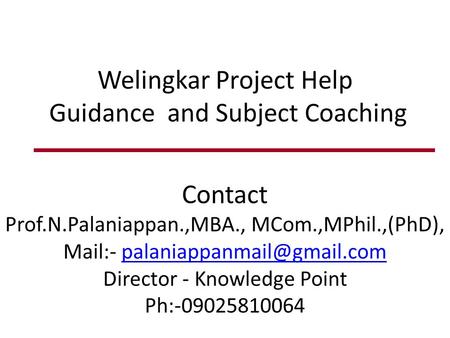 Welingkar Project Help Guidance and Subject Coaching.  Contact  -Prof.N.Palaniappan.,MBA., MCom.,MPhil.,(PhD).