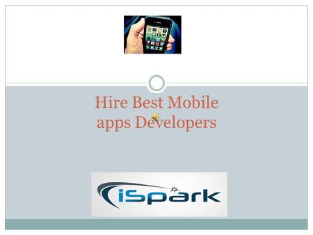 Hire Best Mobile apps Developers. 1. Look for a developer interested in your business, not just the development. A good development company should be.